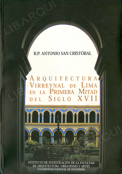 Libro de Historia: Arquitectura virreinal de Lima en la Primera Mitad del Siglo XVII. tomo 4 - Antonio San Cristóbal 